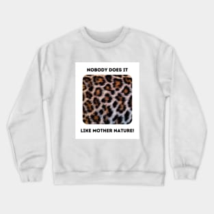 Leopard Spots: Mother Nature Rules! Crewneck Sweatshirt